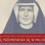 Nowenna przez przyczynę Świętej Siostry Faustyny o łaskę przemienienia się w miłosierdzie - Dzień 1
