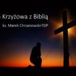 Droga Krzyżowa z Biblią - Ks. Marek Chrzanowski FDP